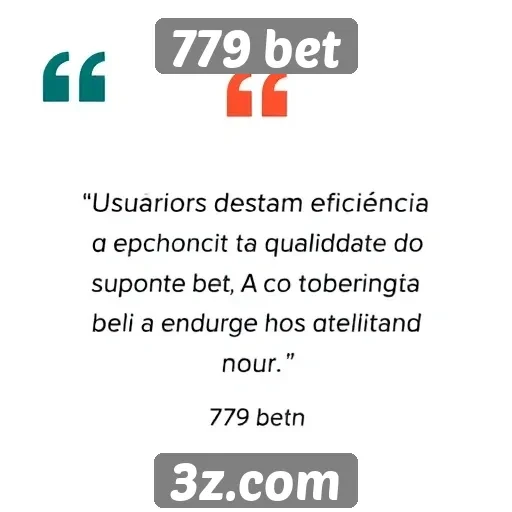 Usuários elogiam suporte ao cliente da 779 bet